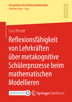 Reflexionsfähigkeit von Lehrkräften über metakognitive Schülerprozesse beim mathematischen Modellieren von Wendt,  Lisa