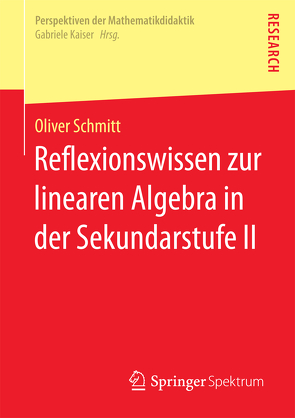 Reflexionswissen zur linearen Algebra in der Sekundarstufe II von Schmitt,  Oliver