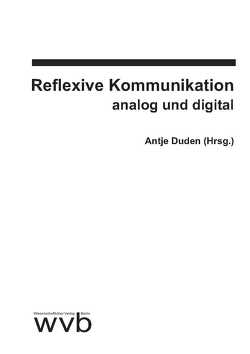 Reflexive Kommunikation analog und digital von Duden,  Antje, Meusburger,  Magdalena, Wilms,  Falko E. P.
