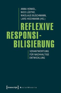 Reflexive Responsibilisierung von Buschmann,  Nikolaus, Henkel,  Anna, Hochmann,  Lars, Lüdtke,  Nico