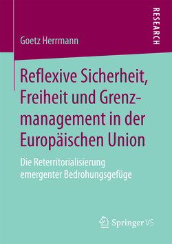 Reflexive Sicherheit, Freiheit und Grenzmanagement in der Europäischen Union von Herrmann,  Götz