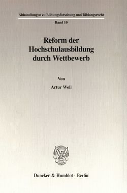 Reform der Hochschulausbildung durch Wettbewerb. von Woll,  Artur