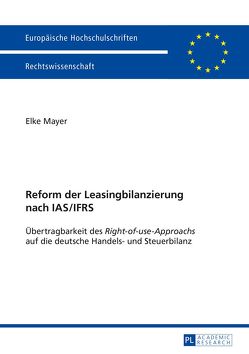 Reform der Leasingbilanzierung nach IAS/IFRS von Mayer,  Elke