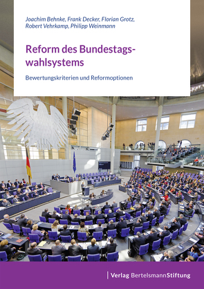 Reform des Bundestagswahlsystems von Behnke,  Joachim, Decker,  Frank, Grotz,  Florian, Vehrkamp,  Robert, Weinmann,  Philipp