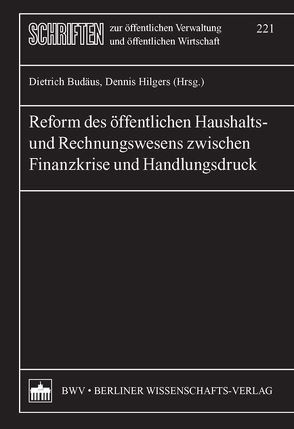 Reform des öffentlichen Haushalts- und Rechnungswesens zwischen Finanzkrise und Handlungsdruck von Budäus,  Dietrich, Hilgers,  Dennis