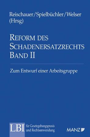 Reform des SchadenersatzR Bd II Zum Entwurf einer Arbeitsgruppe von Reischauer,  Rudolf, Spielbüchler,  Karl, Welser,  Rudolf