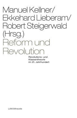 Reform und Revolution von Kellner,  Manuel, Lieberam,  Ekkehard, Steigerwald,  Robert