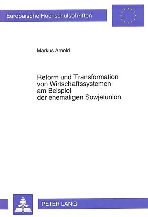 Reform und Transformation von Wirtschaftssystemen am Beispiel der ehemaligen Sowjetunion von Arnold,  Markus