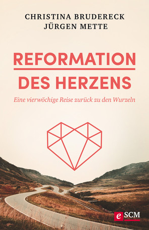 Reformation des Herzens von Brudereck,  Christina, Mette,  Jürgen