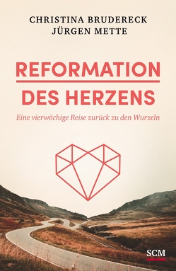 Reformation des Herzens von Brudereck,  Christina, Mette,  Jürgen