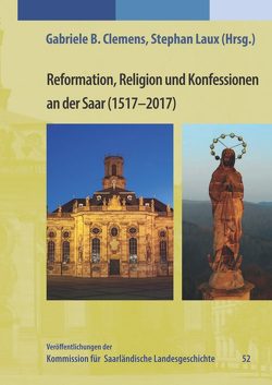 Reformation, Religion und Konfession an der Saar (1517-2017) von Clemens,  Gabriele B., Laux,  Stephan
