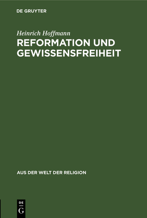 Reformation und Gewissensfreiheit von Hoffmann,  Heinrich