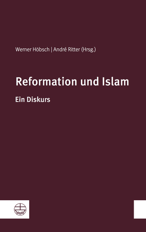 Reformation und Islam von Höbsch,  Werner, Ritter,  André