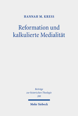 Reformation und kalkulierte Medialität von Kreß,  Hannah M.
