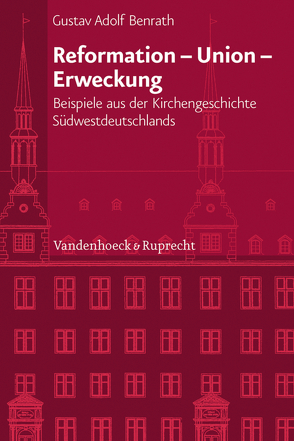 Reformation – Union – Erweckung von Benrath,  Gustav Adolf, Bümlein,  Klaus, Dingel,  Irene, Schäufele,  Wolf-Friedrich