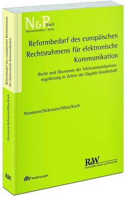 Reformbedarf des europäischen Rechtsrahmens für elektronische Kommunikation von Alkas,  Hasan, Koch,  Alexander, Neumann,  Andreas, Sickmann,  Jörn