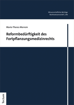 Reformbedürftigkeit des Fortpflanzungsmedizinrechts von Merrem,  Marie-Theres