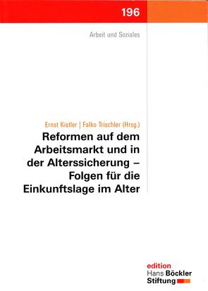 Reformen auf dem Arbeitsmarkt und in der Alterssicherung – Folgen für die Einkunftslage im Alter von Hans-Böckler Stiftung, Kistler,  Ernst, Trischler,  Falko
