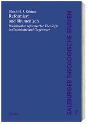 Reformiert und ökumenisch von Körtner,  Ulrich H.