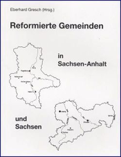 Reformierte Gemeinden in Sachsen-Anhalt und Sachsen von Gresch,  Eberhard