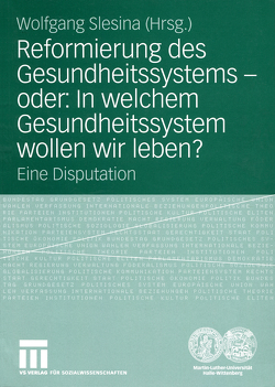 Reformierung des Gesundheitssystems — oder: In welchem Gesundheitssystem wollen wir leben? von Slesina,  Wolfgang