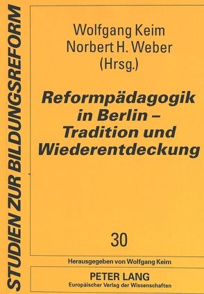 Reformpädagogik in Berlin – Tradition und Wiederentdeckung von Keim,  Wolfgang, Weber,  Norbert H.