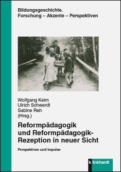 Reformpädagogik und Reformpädagogik-Rezeption in neuer Sicht von Keim,  Wolfgang, Reh,  Sabine, Schwerdt,  Ulrich