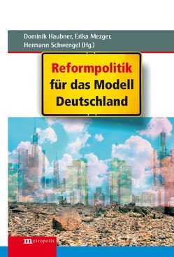 Reformpolitik für das Modell Deutschland von Haubner,  Dominik, Mezger,  Erika, Schwengel,  Hermann