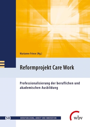 Reformprojekt Care Work von Bonse-Rohmann,  Mathias, Braches-Chyrek,  Rita, Brutzer,  Alexandra, Darmann-Finck,  Ingrid, Denninger,  Anika, Fegebank,  Barbara, Friese,  Marianne, Gessler,  Angelique, Hafner,  Clemens, Hanssen,  Kirsten, Heisler,  Dietmar, Jenewein,  Klaus, Karber,  Anke, Kastrup,  Julia, Ketschau,  Irmhild, König,  Anke, Kratz,  Joanna, Meier-Gräwe,  Uta, Reiber,  Karin, Siecke,  Bettina, Spöttl,  Georg, Stadler,  Katharina, Uihlein,  Clarissa, Vollmer,  Simon C., Weber-Frieg,  Sabine