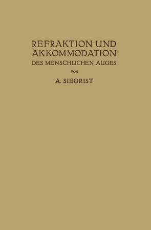 Refraktion und Akkommodation des Menschlichen Auges von Siegrist,  A.