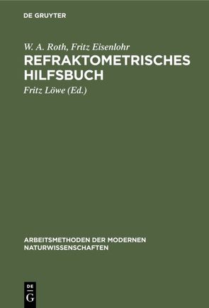 Refraktometrisches Hilfsbuch von Eisenlohr,  Fritz, Löwe,  Fritz, Roth,  W.A.