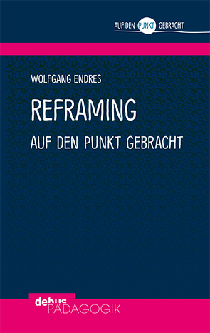 Reframing auf den Punkt gebracht von Endres,  Wolfgang