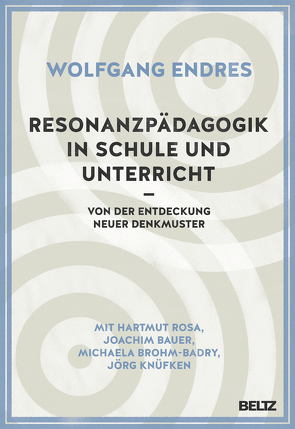 Resonanzpädagogik in Schule und Unterricht von Bauer,  Joachim, Brohm-Badry,  Michaela, Endres,  Wolfgang, Knüfken,  Jörg, Rosa,  Hartmut