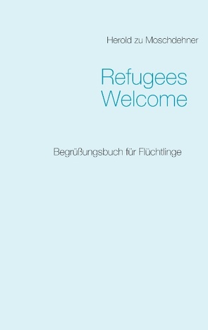 Refugees Welcome von Moschdehner,  Herold zu