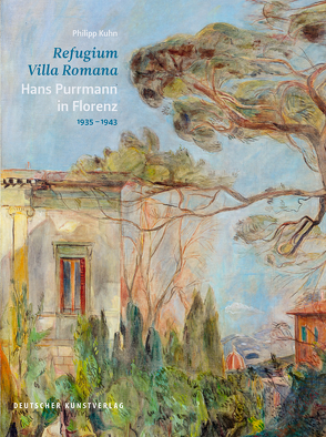 Refugium Villa Romana. Hans Purrmann in Florenz 1935–1943 von Kuhn,  Philipp