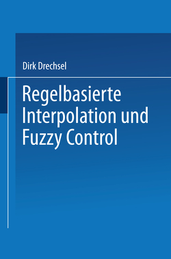 Regelbasierte Interpolation und Fuzzy Control von Drechsel,  Dirk