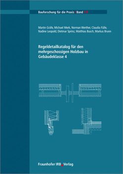 Regeldetailkatalog für den mehrgeschossigen Holzbau in Gebäudeklasse 4. von Brunn,  Markus, Busch,  Matthias, Fülle,  Claudia, Gräfe,  Martin, Leopold,  Nadine, Merk,  Michael, Sprinz,  Dietmar, Werther,  Norman