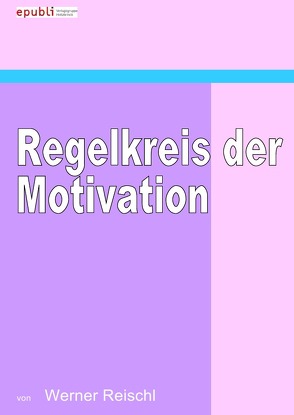 Regelkreis der Motivation von Reischl,  Werner