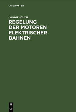 Regelung der Motoren elektrischer Bahnen von Rasch,  Gustav