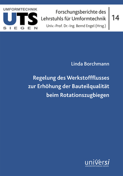 Regelung des Werkstoffflusses zur Erhöhung der Bauteilqualität bei Rotationszugbiegen von Borchmann,  Linda