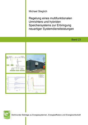 Regelung eines multifunktionalen Umrichters und hybriden Speichersystems zur Erbringung neuartiger Systemdienstleistungen von Steglich,  Michael