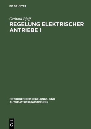 Regelung elektrischer Antriebe I von Pfaff,  Gerhard
