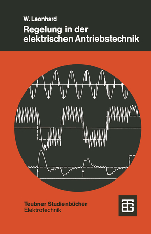 Regelung in der elektrischen Antriebstechnik von Leonhard,  Werner