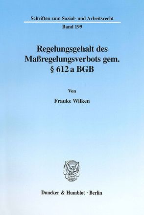 Regelungsgehalt des Maßregelungsverbots gem. § 612 a BGB. von Wilken,  Frauke