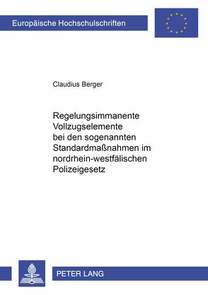 Regelungsimmanente Vollzugselemente bei den sogenannten Standardmaßnahmen im nordrhein-westfälischen Polizeigesetz von Berger,  Claudius