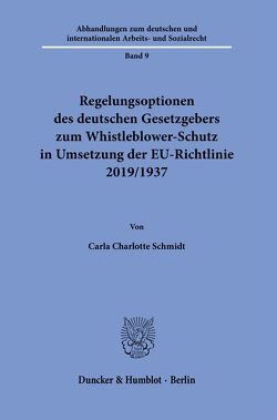 Regelungsoptionen des deutschen Gesetzgebers zum Whistleblower-Schutz in Umsetzung der EU-Richtlinie 2019-1937. von Schmidt,  Carla Charlotte