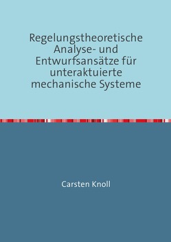 Regelungstheoretische Analyse- und Entwurfsansätze für unteraktuierte mechanische Systeme von Knoll,  Carsten