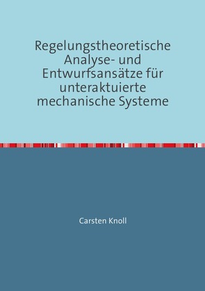 Regelungstheoretische Analyse- und Entwurfsansätze für unteraktuierte mechanische Systeme von Knoll,  Carsten