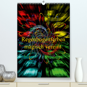 Regenbogenfarben magisch vereint (Premium, hochwertiger DIN A2 Wandkalender 2021, Kunstdruck in Hochglanz) von Zettl,  Walter