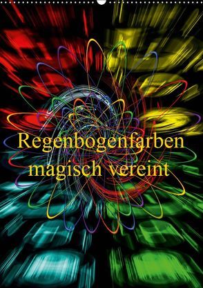 Regenbogenfarben magisch vereint (Wandkalender 2019 DIN A2 hoch) von Zettl,  Walter